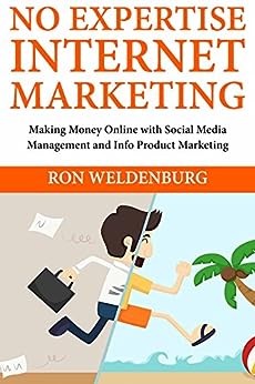 Non-Expert Internet Marketing: Making Money Online with Social Media Management and Info Product Marketing