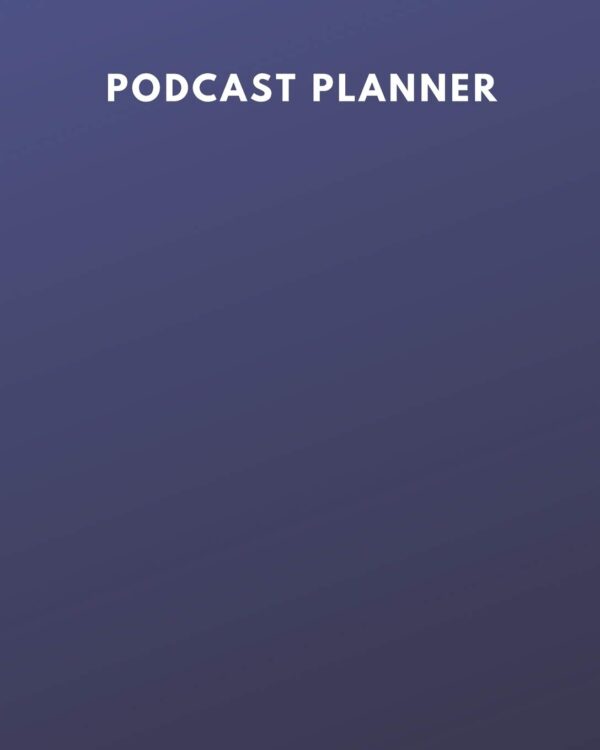 Podcast Planner: Brand Creation & Episode Tracker - 2020 For New Podcasts - Blue Plain Gradient - Keep Track of Goals, Accounts, Talking Points, Affiliates - Room for Guests & More! (8 x 10)