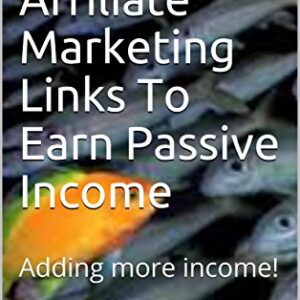 List Of 300 Affiliate Marketing Links To Earn Passive Income: Adding more income! (volume 2)