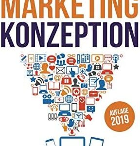 Online-Marketing-Konzeption - 2019: Der Weg zum optimalen Online-Marketing-Konzept. Trends und Entwicklungen. Teildisziplinen wie Affiliate-Marketing, ... SEA, SEO, u. v. a. m. (German Edition)