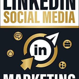 LinkedIn Social Media Marketing: Secrets to Easily Build Your Business and Personal Brand Through Social Selling and LinkedIn Marketing to Generate Growth (Business Blueprint Book 4)