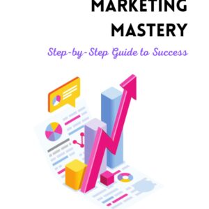 Affiliate Marketing Mastery: Your Step-by-Step Guide to Success