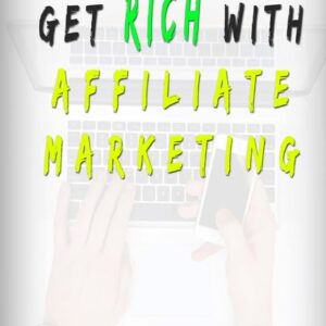 Get Rich With Affiliate Marketing