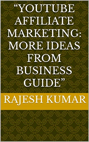 “YouTube Affiliate Marketing: More Ideas from Business Guide”