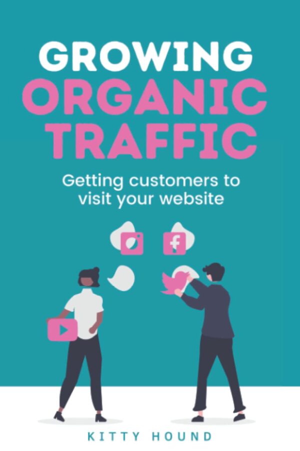 Growing Organic Traffic (Foundation Series): Getting customers to visit your website (Business & Marketing Foundation Series)