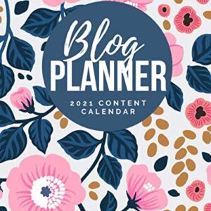 Blog Planner - 2021 Content Calendar: Blog Planning Notebook Journal - Content Calendar & Post Organizer - Social Media Marketing - 12 Months Year Blog Plan - Gift For Bloggers - (8 x 10 inches)