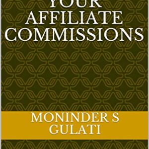 5 Ways to increase Your Affiliate Commissions: Learn how to make quick gains in Affiliate earnings