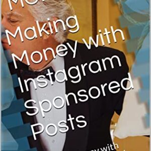 Making Money with Instagram Sponsored Posts : Making Money with Instagram Sponsored Posts