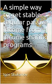 A simple way to get stable regular passive income from income sharing programs