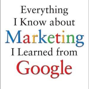 Everything I Know about Marketing I Learned From Google