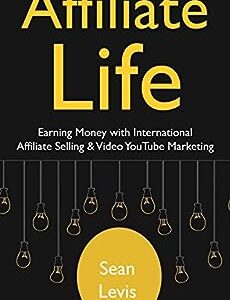 Affiliate Life: Earning Money with International Affiliate Selling & Video YouTube Marketing