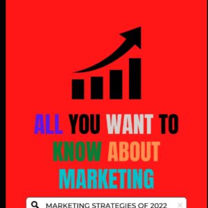 ALL YOU WANT TO KNOW ABOUT MARKETING: MARKETING STRATEGIES OF 2022