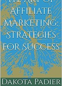 The Art of Affiliate Marketing: Strategies for Success