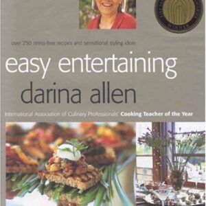 Easy Entertaining: Over 250 Stress-Free Recipes and Sensational Stylling Ideas