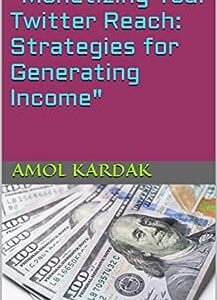 Monetizing Your Twitter Reach: Strategies for Generating Income