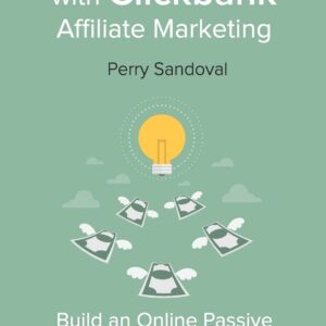 Make Money Online with Clickbank Affiliate Marketing: Build an Online Passive Income Business With This Easy Beginner Guide