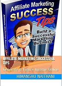 Affiliate Marketing Successful tips: Generate 6 Figure Income Online