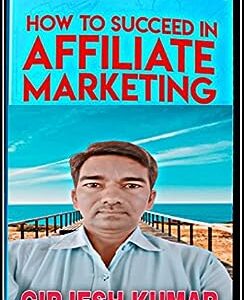 HOW TO SUCCEED IN AFFILIATE MARKETING : Tricks Tips for Affiliate marketing (Hindi Edition)