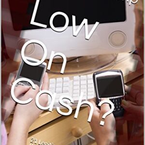Low On Cash?: 21 Legitimate Ways to Earn Money through Websites and Smartphone Apps
