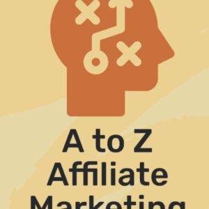 A to Z of affiliate marketing: Gain Success With Affiliate Marketing By Knowing The Key Terminology