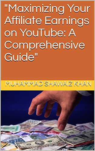 Maximizing Your Affiliate Earnings on YouTube: A Comprehensive Guide
