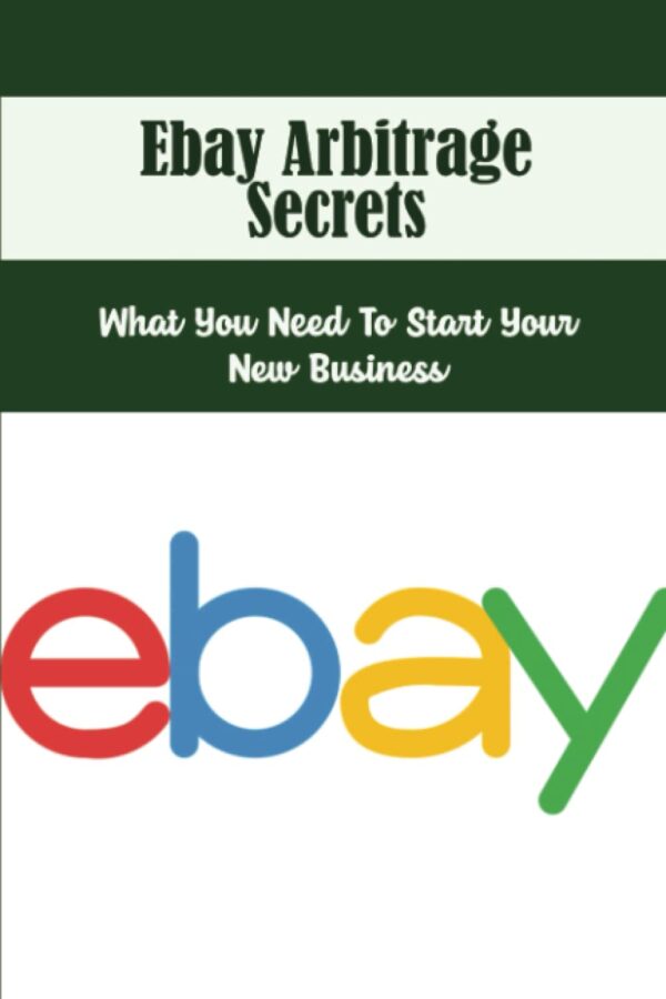 Ebay Arbitrage Secrets: What You Need To Start Your New Business