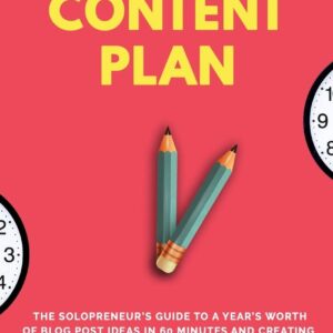 The One Hour Content Plan: The Solopreneur's Guide to a Year's Worth of Blog Post Ideas in 60 Minutes and Creating Content That Hooks and Sells