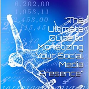 “The Ultimate Guide to Monetizing Your Social Media Presence”