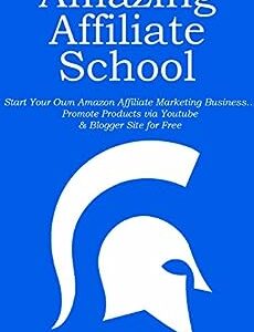 AMAZING AFFILIATE SCHOOL: Start Your Own Amazon Affiliate Marketing Business… Promote Products via Youtube & Blogger Site for Free