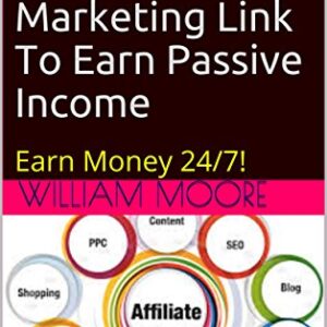 List Of 247 Affiliate Marketing Link To Earn Passive Income: Earn Money 24/7! (volume 1)