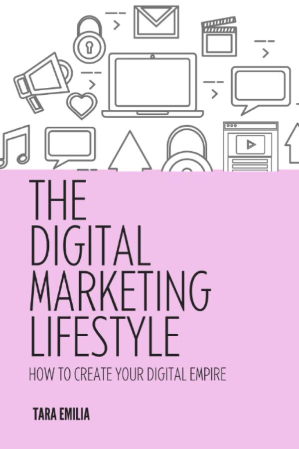 The Digital Marketing Lifestyle: How to Create Your Digital Empire