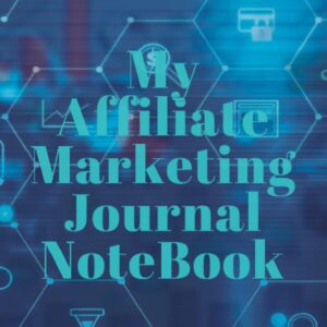 My Affiliate Marketing Journal note book: This Journal helps you keep track of your progress in Your Affiliate marketing space