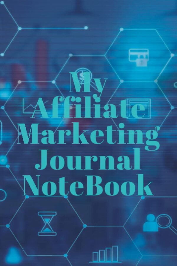 My Affiliate Marketing Journal note book: This Journal helps you keep track of your progress in Your Affiliate marketing space