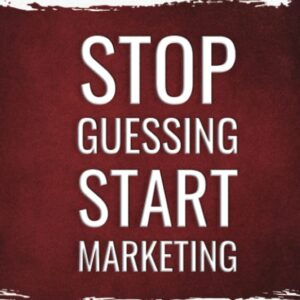 STOP Guessing START Marketing: The Simple 5-Step Formula to Highly Effective Marketing Strategy