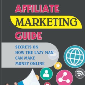 Ultimate Affiliate Marketing Guide: Secrets On How The Lazy Man Can Make Money Online: How Much Do Beginner Affiliate Marketers Make