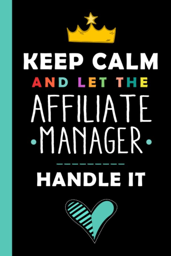 Keep Calm And Let The AFFILIATE MANAGER Handle It: Funny AFFILIATE MANAGER Gift, 6*9, 100 pages, Notebook for AFFILIATE MANAGER