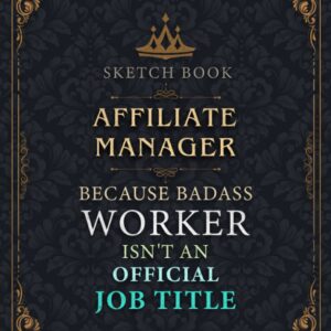 Affiliate Manager Sketch Book - Affiliate Manager Because Badass Worker Isn't An Official Job Title Working Cover Notebook Journal: Notebook for ... 8.5 x 11 inch, 21.59 x 27.94 cm, A4 size)