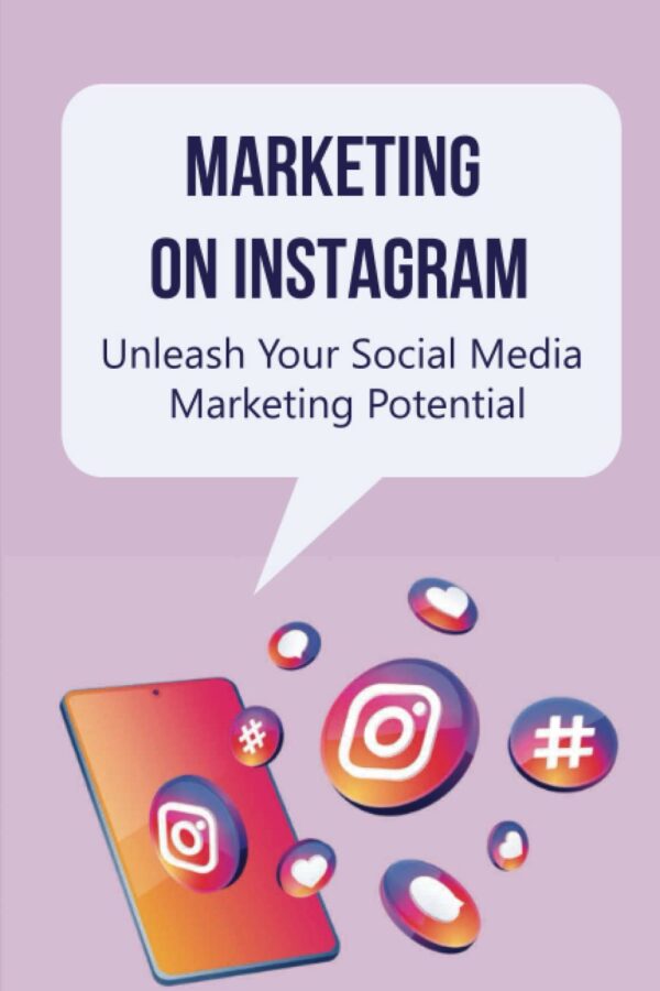 Marketing On Instagram: Unleash Your Social Media Marketing Potential