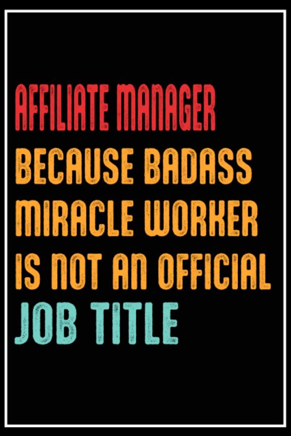 AFFILIATE MANAGER Gifts: Because Badass miracle worker isn't an official job title: AFFILIATE MANAGER Gifts: A Perfect appreciations lined notebook journal for a for Men and women 6*9 120 pages