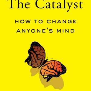 The Catalyst: How to Change Anyone's Mind