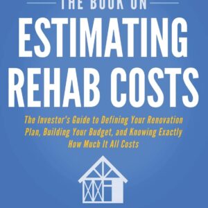 The Book on Estimating Rehab Costs: The Investor's Guide to Defining Your Renovation Plan, Building Your Budget, and Knowing Exactly How Much It All Costs (Fix-and-Flip, 2)