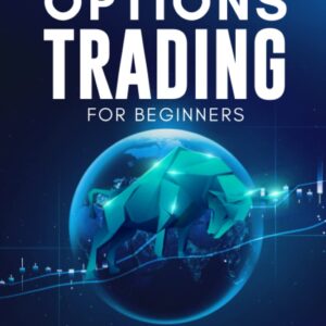 Options Trading for Beginners 2023: The Complete Guide to Using Options Trading to Easily Generate Risk-Free Passive Income
