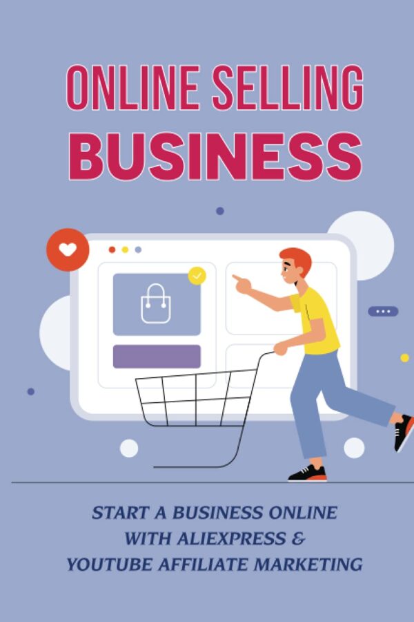 Online Selling Business: Start A Business Online With Aliexpress & YouTube Affiliate Marketing: New Part-Time Income Source