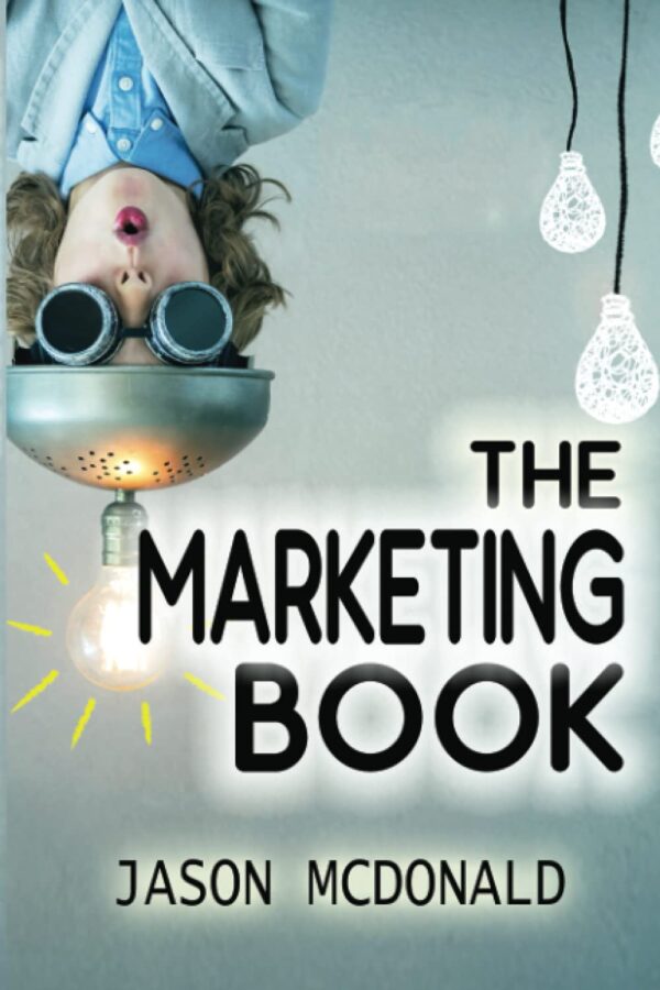 The Marketing Book: a Marketing Plan for Your Business Made Easy via Think / Do / Measure