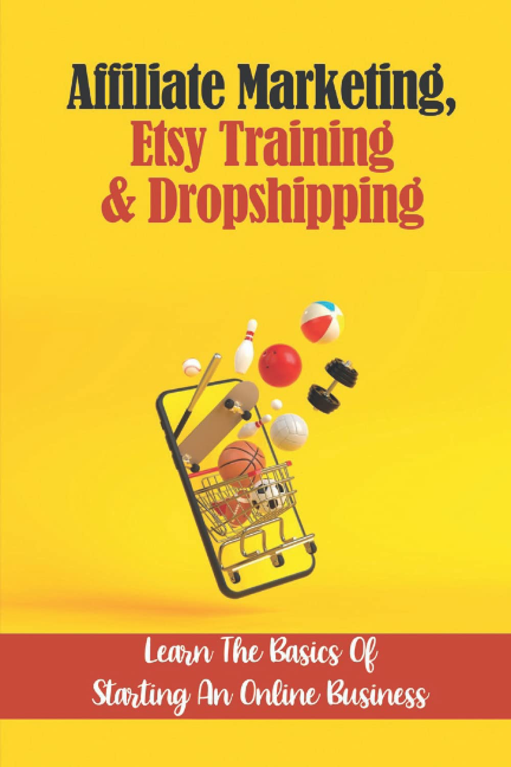 Affiliate Marketing, Etsy Training & Dropshipping: Learn The Basics Of Starting An Online Business: Find Keywords To Target