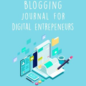 Blogging Journal For Digital Entrepeneurs: The Online Content Creation Workbook For Bloggers, Writers, And Digital Marketers