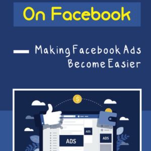 Affiliate Marketing On Facebook: Making Facebook Ads Become Easier: Facebook Marketers