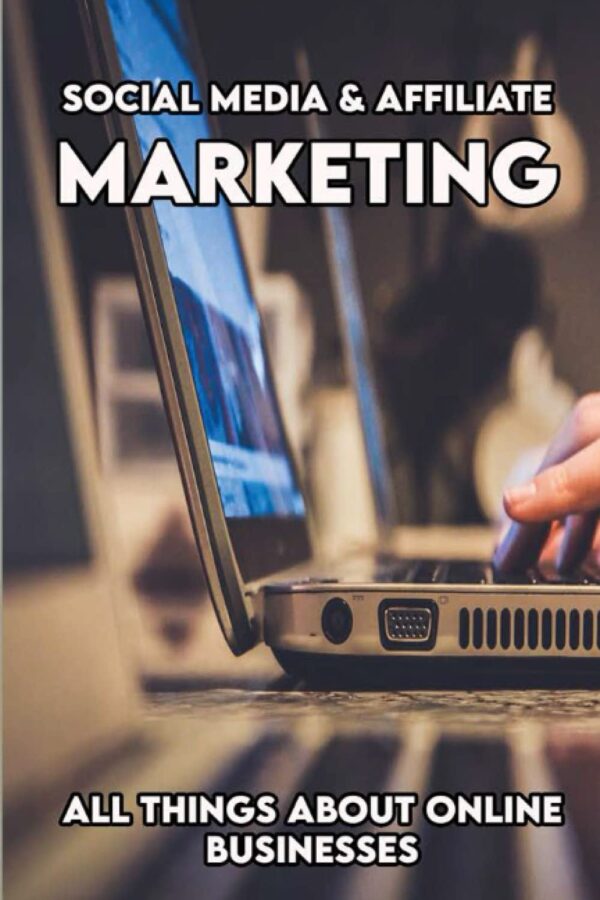 Social Media & Affiliate Marketing: All Things About Online Businesses