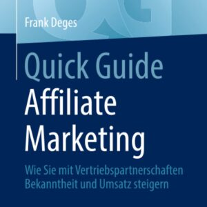 Quick Guide Affiliate Marketing: Wie Sie mit Vertriebspartnerschaften Bekanntheit und Umsatz steigern (German Edition)