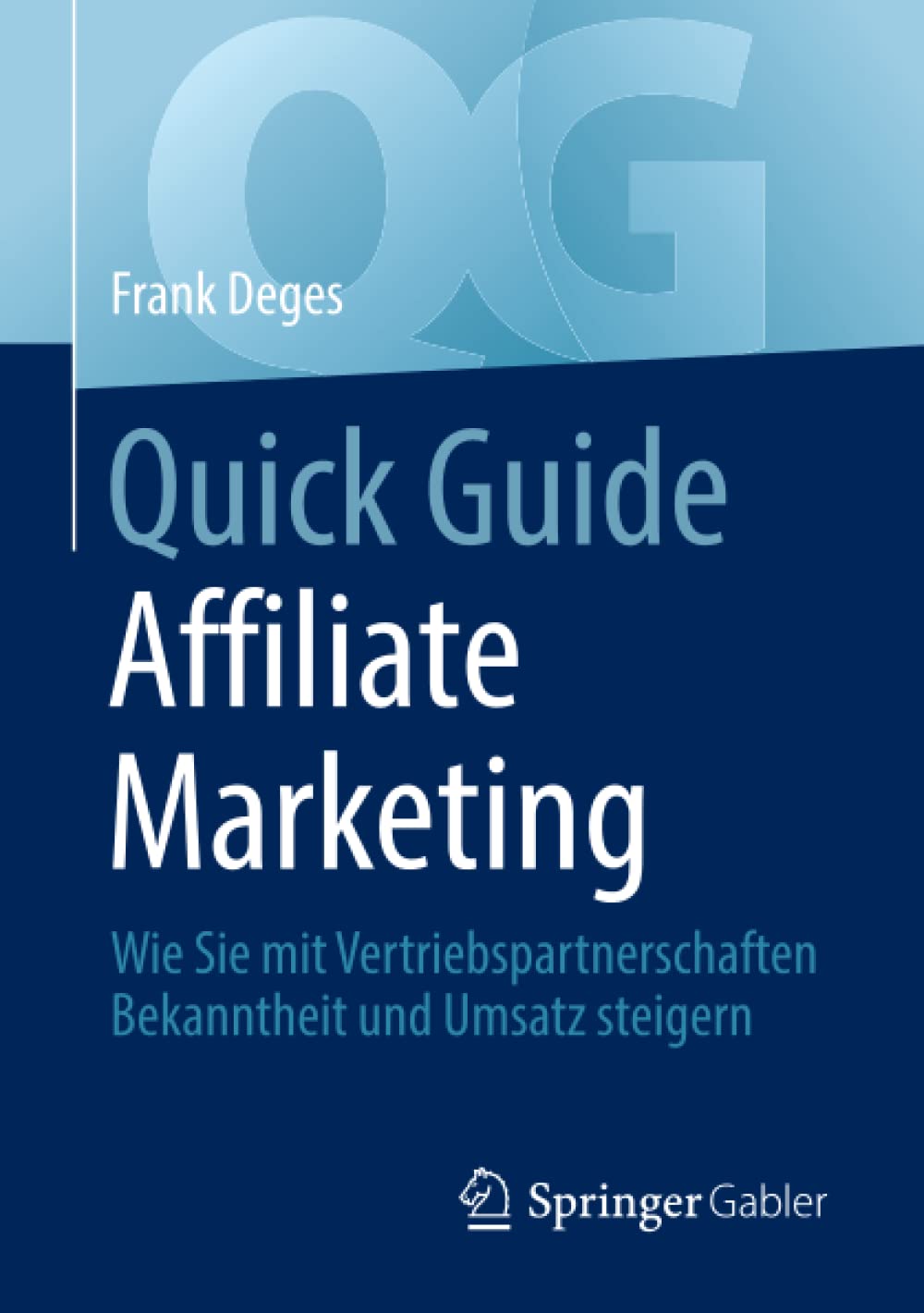 Quick Guide Affiliate Marketing: Wie Sie mit Vertriebspartnerschaften Bekanntheit und Umsatz steigern (German Edition)